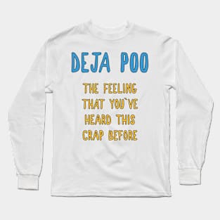 DEJA POO / The feeling that I heard this crap before / funny  quote Long Sleeve T-Shirt